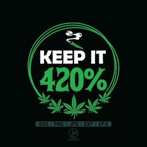 Keep it 420 percent Svg | Stoner Girl Svg | 420 svg | Weed svg | Marijuana Svg | Cannabis Svg | Cricut & Silhouette | Clipart | Png Dxf Eps