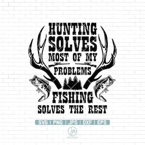Hunting Solves Most Of My Problems SVG | Fishing svg | Deer Hunting svg | Deer Horns svg | Hunting Shirt | Cricut & Silhouette | Png Dxf Eps
