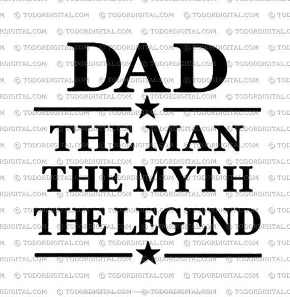 Dad Svg File - The Man - The Myth - The Legend - Father's Day Svg Design - Dad Day Gift - Svg For Cricut - Svg For Silhouette - DXF - EPS