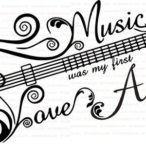 May include: Black and white illustration of a guitar with musical notes and the text "Music was my first love A".