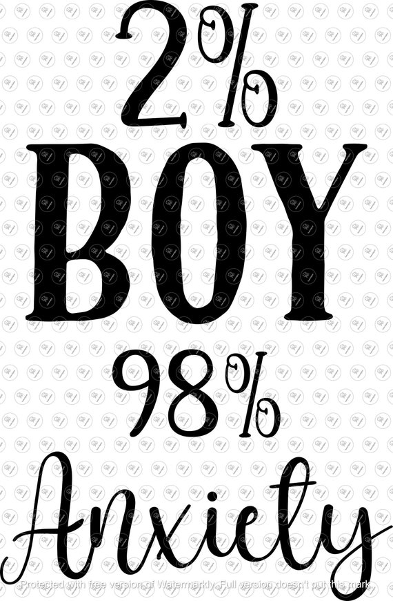Sarcastic Svg, 2% Boy 98 Anxiety, Svg File For Cricut, Svg For Silhouette, Svg For Clipart - DXF - EPS - PNG