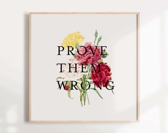 Quote print / Prove them wrong floral art print / Motivational quote wall art print / Home decor / Office wall decor