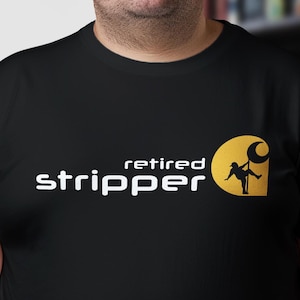 Retired Stripper T-Shirt | Regalo para el novio, papa o amigo