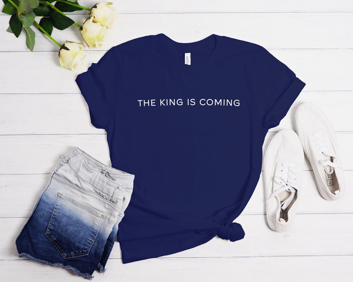 The King Is Coming T-Shirt Christian Apparel Jesus is King | Etsy