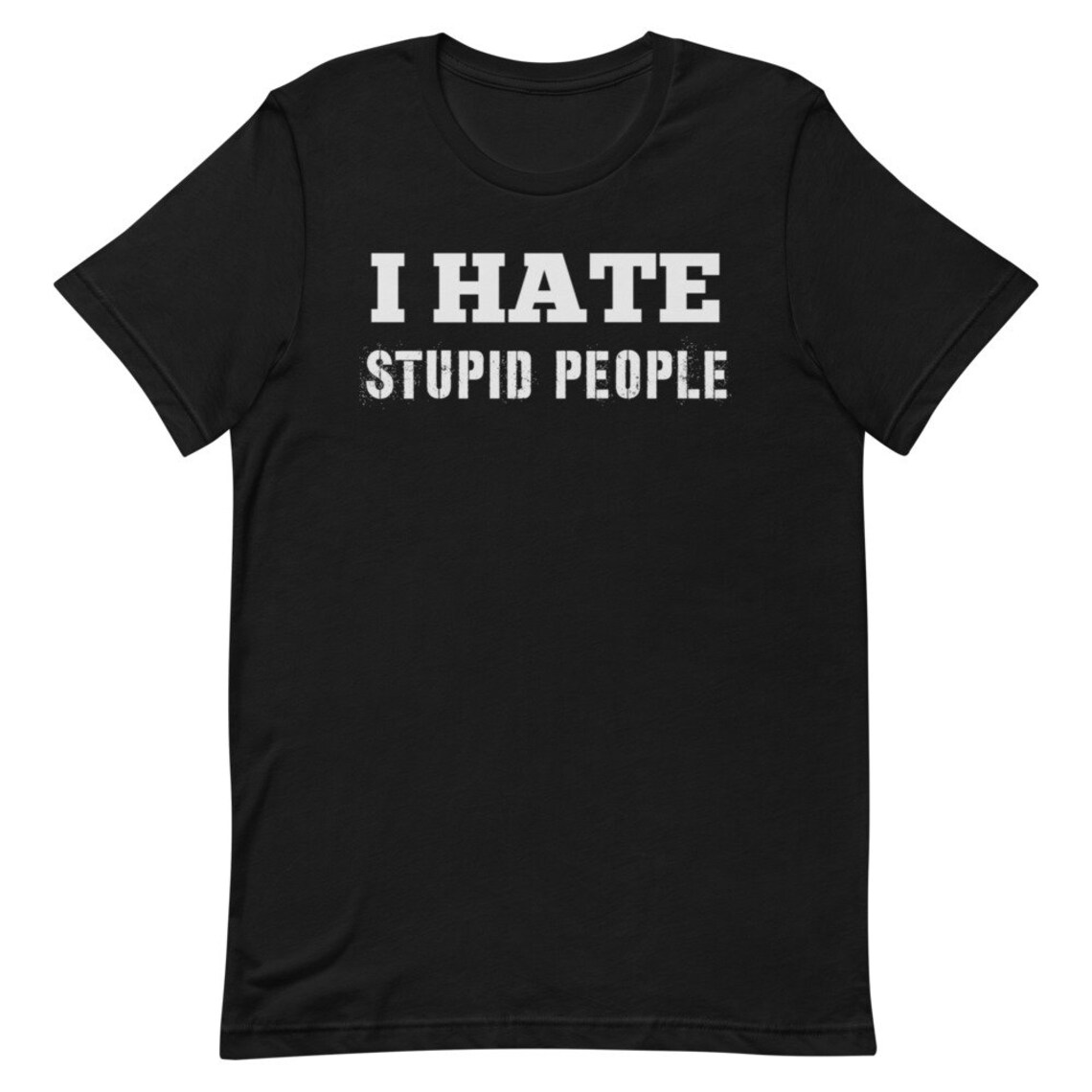 I Hate Stupid People T Shirt Stupid People Tee Stupid T | Etsy
