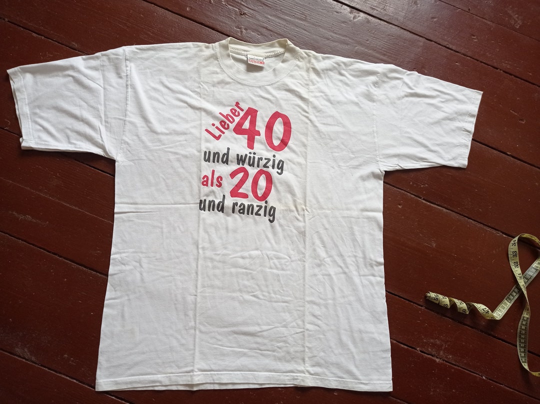 Lieber 40 Und Würzig Als 20 Und Ranzig VTG T-shirt Lieber 40 Und Würzig Als 20 Und Ranzig Better 40 and Spicy