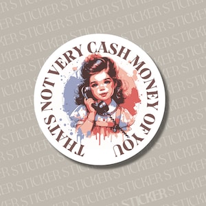 Cash Money sticker, funny sticker for millennial, 90’s kid sticker, millennial humor, water bottle sticker, water scratch and UV resistant