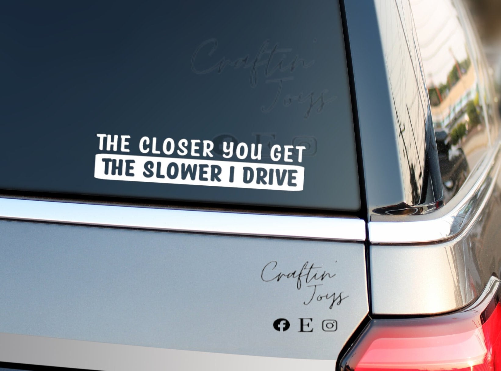 The Closer You Get The Slower I Drive Tailgate Rude Funny Car