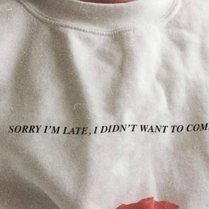 Sorry I am late, I didn't want to come ~ Short-Sleeve Unisex T-Shirt ~ Oversized ~ Tumblr Clothing ~ Sarcastic Shirt - Vaporvawe Shirt