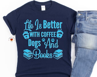 Funny Dog Lovers T-Shirt, Dog lover Shirt, Book lover Tee, Book Dog Coffee lover, Book lover Gift, Funny Unisex Shirt, Coffee and Dog lovers