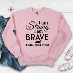 Cadeau de soutien contre le cancer, Je suis forte et courageuse, Cadeau pour patient atteint de cancer, Cancer FU, Sweat-shirt pour elle, Versaire du cancer, Quart de travail pour la mère, T-shirt contre le cancer