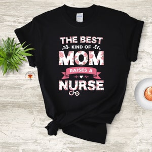 Womens The Best Kind Of Mom Raises A Nurse Tshirt Mother's Day Gift Womens The Best Kind Of Mom Raises A Nurse Tshirt Mother's Day Gift