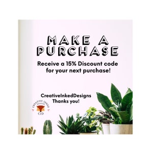 May include: A pink and white graphic with the text "MAKE A PURCHASE" and "Receive a 15% Discount code for your next purchase!"  The graphic also includes the text "CreativeInkedDesigns Thanks you!" and a logo with a fox inside a circle.