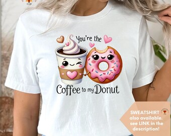 Cute Valentines Shirt, Valentines day t- shirt, Couples Gift, Valentines Gift for her, You're the coffee to my donut, Funny T-Shirt
