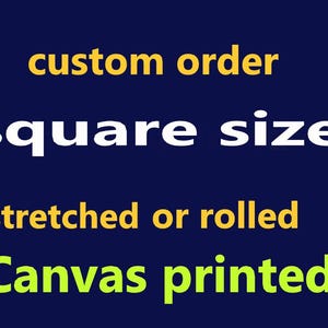 Custom Print on Canvas - Square size, Stretched / Rolled