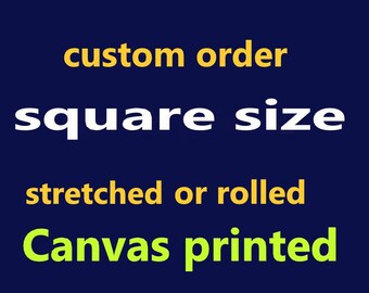 Custom Print on Canvas - Square size, Stretched / Rolled