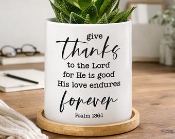 Give Thanks to The Lord Planter, Christian Desk Decor, Christian Bible Verse, Encouraging Gift for Women, Faith Based Gifts, Succulent Pot