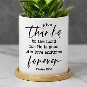 Give Thanks to The Lord Planter, Christian Desk Decor, Christian Bible Verse, Encouraging Gift for Women, Faith Based Gifts, Succulent Pot