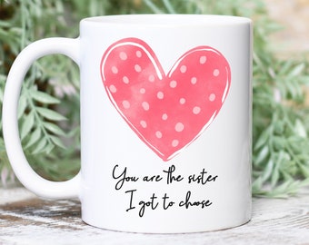 Best Friend Gift, Friendship Mug, Best Friend Coffee Mug, Cute Love Mug, You Are The Sister I Got To Choose Mug, BFF Mug, Valentine Mug