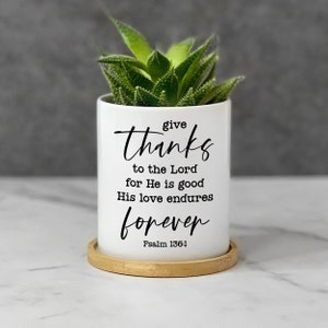 Give Thanks to The Lord Planter, Christian Desk Decor, Christian Bible Verse, Encouraging Gift for Women, Faith Based Gifts, Succulent Pot