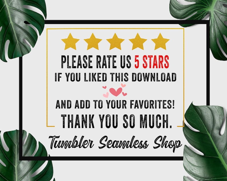 K&ouml;nnte beinhalten: Digitale Grafik mit wei&szlig;em Hintergrund, schwarzem Rahmen und goldenem Innenrahmen. Der Text lautet: "PLEASE RATE US 5 STARS IF YOU LIKED THIS DOWNLOAD AND ADD TO YOUR FAVORITES! THANK YOU SO MUCH. Tumbler Seamless Shop."