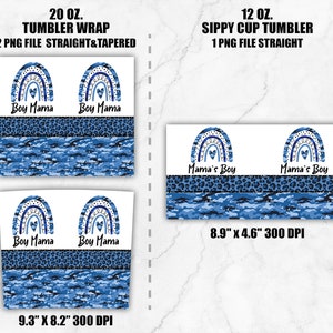 May include: Two digital designs for tumblers featuring a rainbow with a heart, blue camouflage, and leopard print. The designs include the text "Boy Mama" and "Mama's Boy". The designs are available in two sizes: 20 oz. and 12 oz.