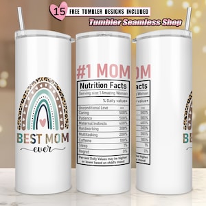 May include: A white tumbler with a rainbow design and the text "Best Mom Ever". The other side of the tumbler has a nutrition facts label with the text "#1 Mom" and a list of qualities with percentages.
