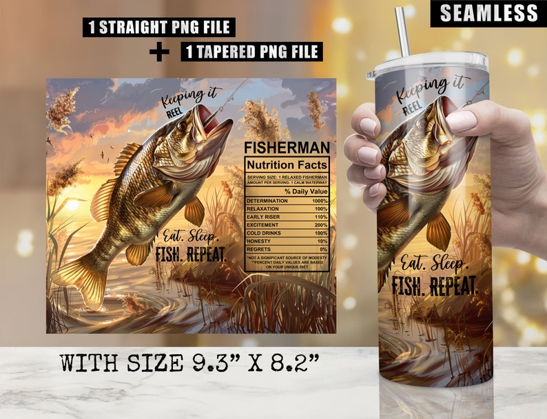 May include: A 9.3" x 8.2" tumbler with a graphic of a fish jumping out of the water with the text "Keeping it Reel" and "Eat. Sleep. Fish. Repeat." The tumbler also features a nutrition facts label for "Fisherman" with a humorous list of daily values.