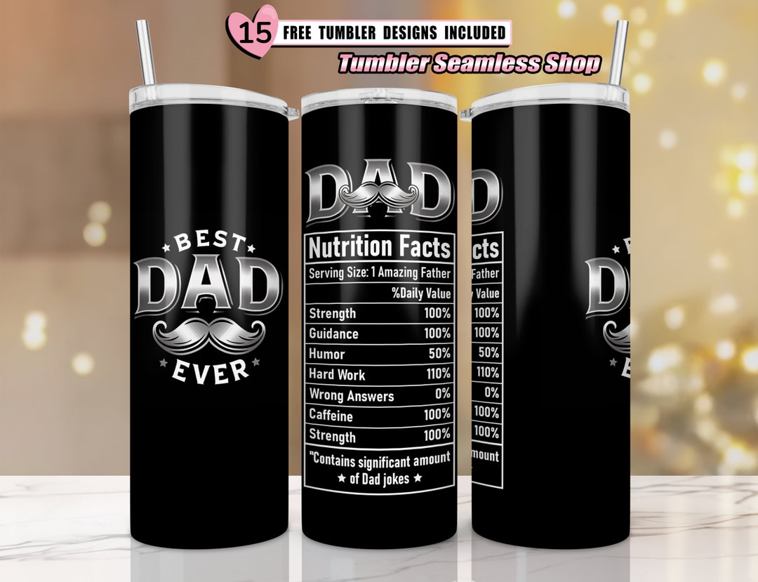 Best Dad Ever Tumbler Wrap, Nutrition Facts, 20 Oz Fathers Day Tumbler ...