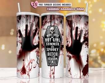 May include: A white tumbler with a black handprint and red blood splatters. The tumbler has a black and white graphic with the text "Move Over Hot Girl Summer It's Spooky Bitch Season".