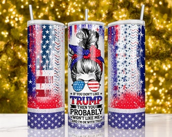 Trump 2024, Jeśli nie lubisz Trumpa, 20oz wzory na kubki, Błyszczące patriotyczne opakowanie na kubek, Projekt sublimacji, Pobieranie cyfrowe PNG