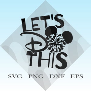 May include: Black and white graphic design with the text "LET'S DO THIS" in a stylized font, featuring Mickey Mouse ears and a pom-pom. The image includes file type indicators: SVG, PNG, DXF, and EPS.