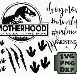 May include: Black and white graphic design featuring a dinosaur silhouette inside a circle with the text "Motherhood is a walk in the park". The design also includes dinosaur footprints, claw marks, and the text "#boymom #momlife #girlmom PARENTING SVG PNG DXF".