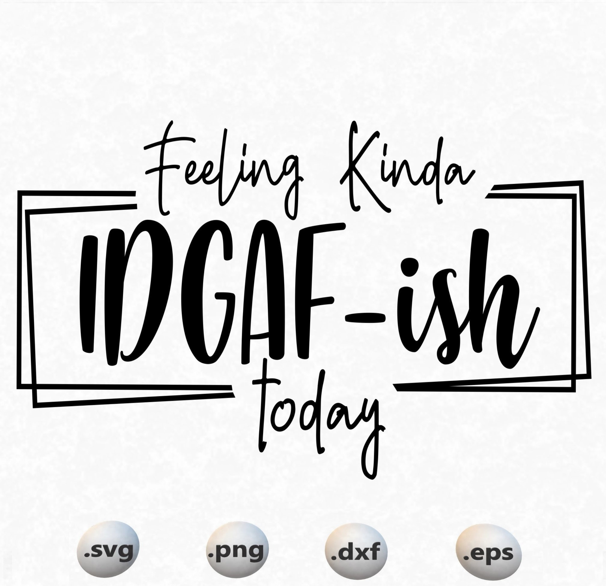 Download Feeling kinda IDGAF-ish today svgIdgaf ish svg IDGAF ish ...
