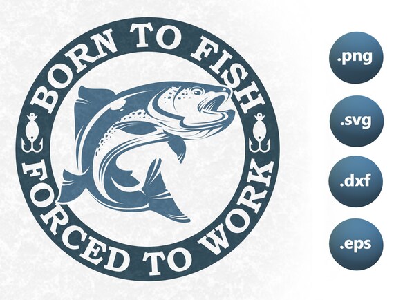 Born to Fish Forced to Work svg, Born to fish svg, png, Fishing Quote SVG  File, SVG Cut Files for Silhouette Cricut, Fishing