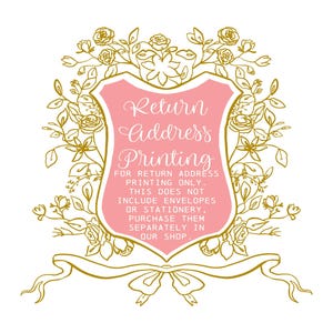 May include: A pink and gold graphic with a floral design. The graphic says "Return Address Printing" and includes the text "FOR RETURN ADDRESS PRINTING ONLY. THIS DOES NOT INCLUDE ENVELOPES OR STATIONERY, PURCHASE THEM SEPARATELY IN OUR SHOP."
