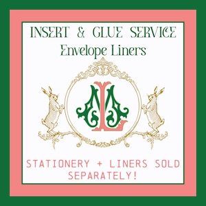 May include: A square graphic with a green border and a pink inner border. The text reads "INSERT & GLUE SERVICE Envelope Liners." A gold emblem with a green and pink design is in the center, flanked by two gold rabbits. The text "STATIONERY + LINERS SOLD SEPARATELY!" is at the bottom.