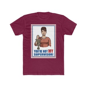 You're Not My Supervisor Unisex Tee / Archer / Cheryl / Carol / Cristol ...