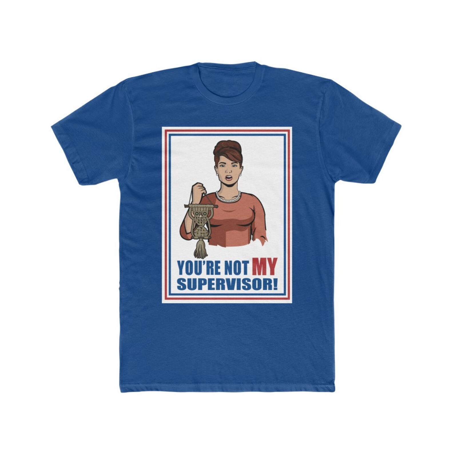 You're Not My Supervisor Unisex Tee / Archer / Cheryl / Carol / Cristol ...