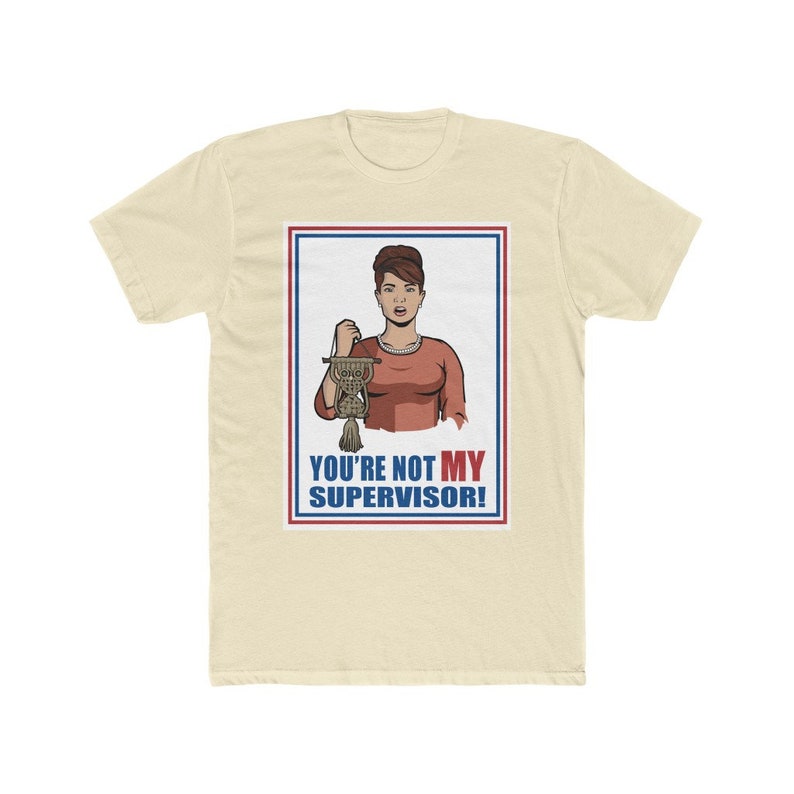 You're Not My Supervisor Unisex Tee / Archer / Cheryl / Carol / Cristol ...