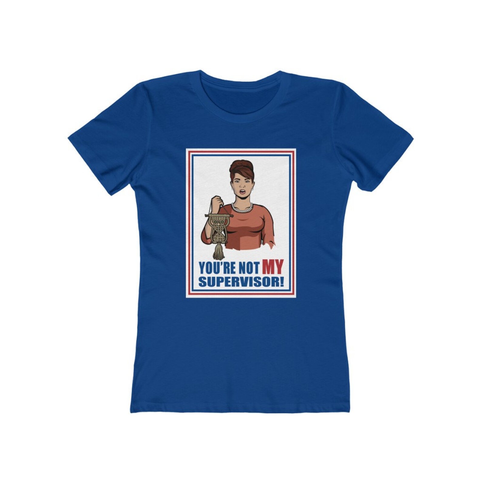 You're Not My Supervisor S.O. Tee / Archer / Cheryl / Carol / Cristol ...
