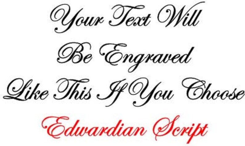 May include: Text in elegant script, reading "Your Text Will Be Engraved Like This If You Choose Edwardian Script." The text is in black, with "Edwardian Script" in red, against a white background.