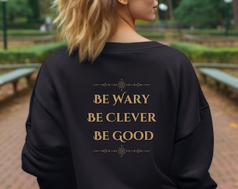 Be Wary Be Clever Be Good Double Sided Crewneck Sweater One Dark Window Two Twisted Crowns Rachel Gillig Bookish Sweater