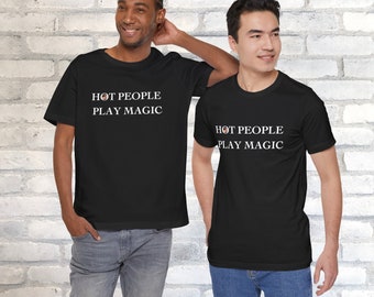 Hot People Play Magic T Shirt Magic The Gathering TCG