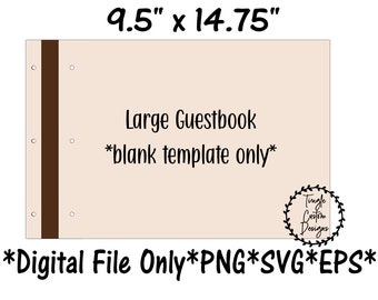 May include: A digital download of a 9.5" x 14.75" large blank guestbook template. The template is beige with a brown spine and the text "Large Guestbook *blank template only*" and "*Digital File Only*PNG*SVG*EPS*" is printed on the front.
