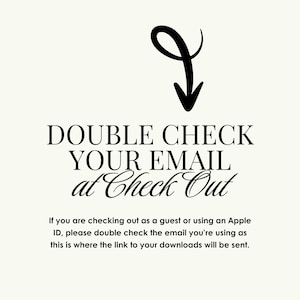Op de afbeelding: Cr&egrave;mekleurige afbeelding met zwarte tekst en een zwarte pijl naar beneden. De tekst luidt "DOUBLE CHECK YOUR EMAIL at Check Out." Extra tekst hieronder adviseert om e-mail te controleren voor downloads.
