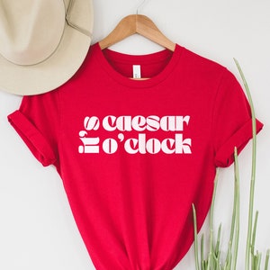 It's Caesar O'Clock T-Shirt | Bloody Mary Lover Gift