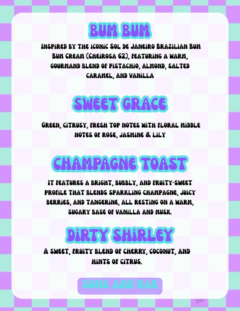 May include: A rectangular sign with a light purple and mint green checkered border. The text lists four scent profiles: Bum Bum with pistachio, almond, salted caramel, and vanilla; Sweet Grace with rose, jasmine, and lily; Champagne Toast with berries and tangerine; and Dirty Shirley with cherry and coconut.