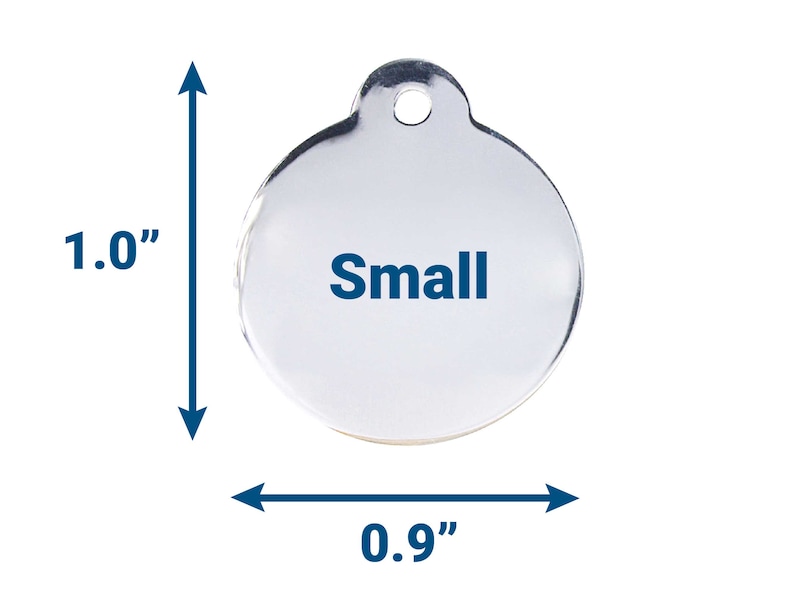 May include: A silver round dog tag with a hole at the top. The tag is 1 inch tall and 0.9 inches wide. The word "Small" is engraved on the tag.