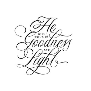 May include: Black and white calligraphy design with the text "He will bring us goodness and light".